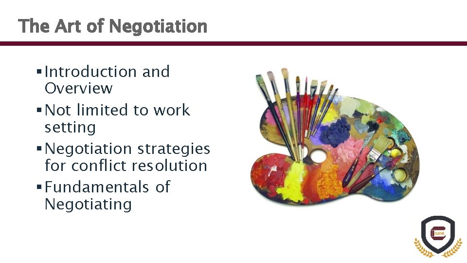 The Art of Negotiation § Introduction and Overview § Not limited to work setting