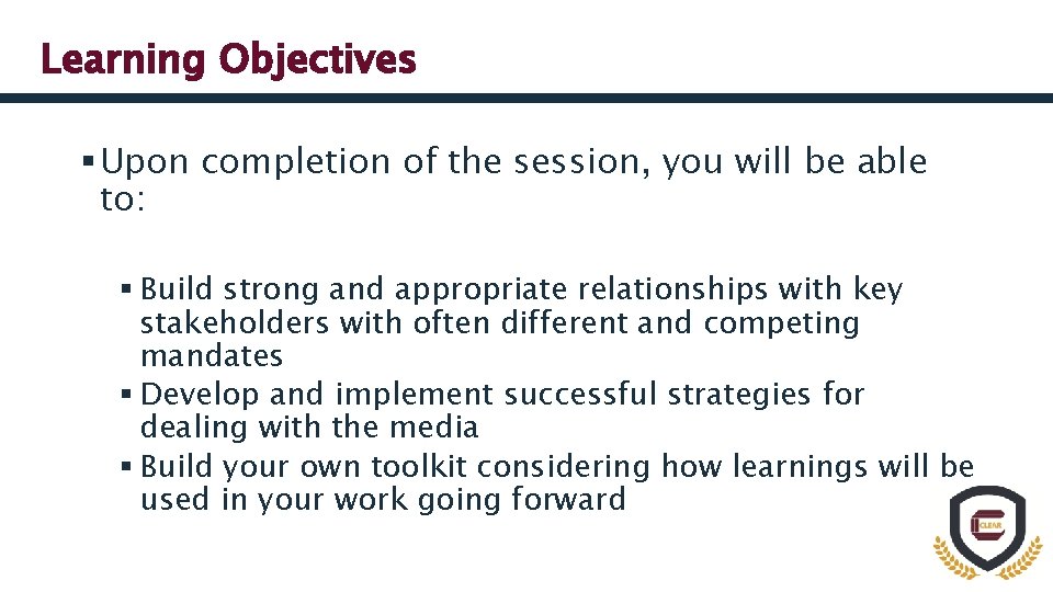 Learning Objectives § Upon completion of the session, you will be able to: §
