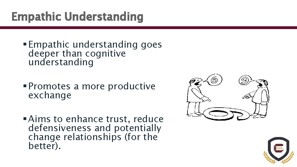 Empathic Understanding § Empathic understanding goes deeper than cognitive understanding § Promotes a more