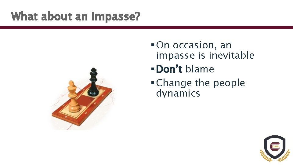 What about an Impasse? § On occasion, an impasse is inevitable § Don’t blame