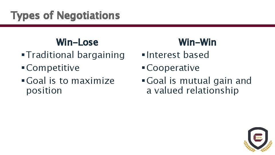 Types of Negotiations Win-Lose § Traditional bargaining § Competitive § Goal is to maximize