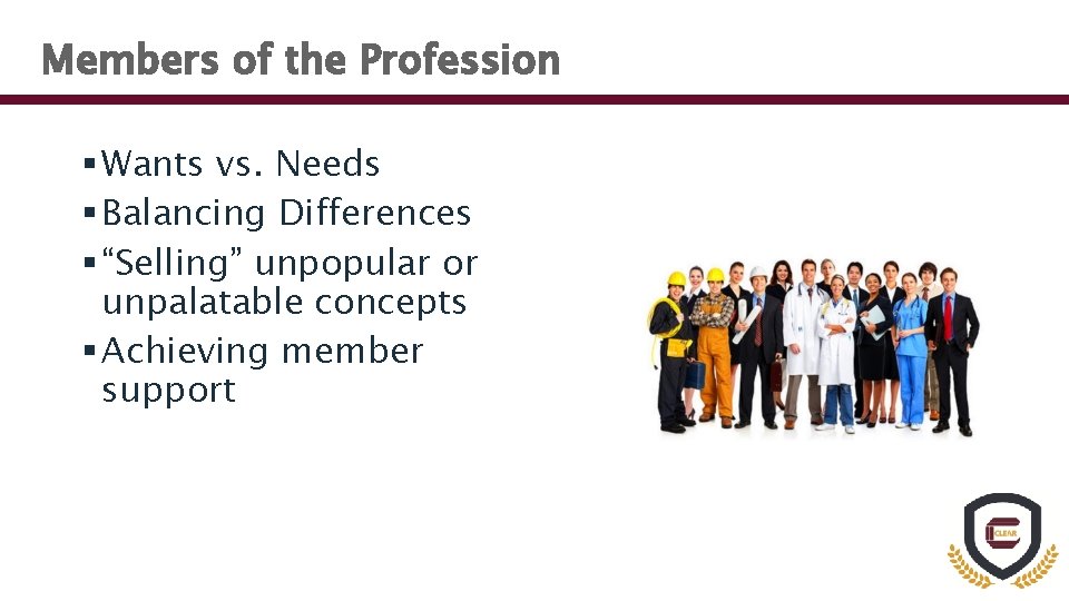 Members of the Profession § Wants vs. Needs § Balancing Differences § “Selling” unpopular