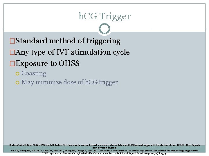 h. CG Trigger �Standard method of triggering �Any type of IVF stimulation cycle �Exposure