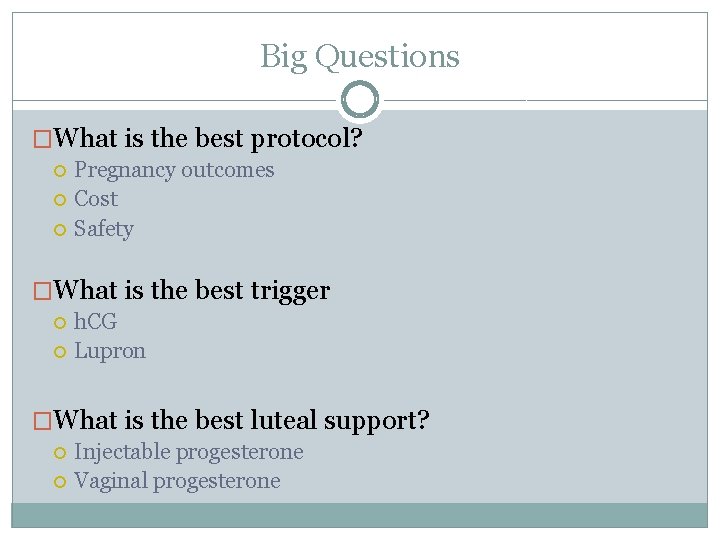 Big Questions �What is the best protocol? Pregnancy outcomes Cost Safety �What is the