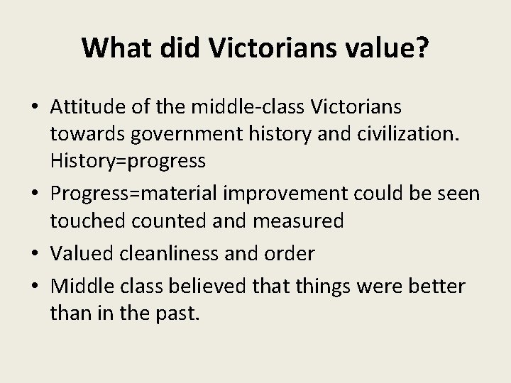 What did Victorians value? • Attitude of the middle-class Victorians towards government history and