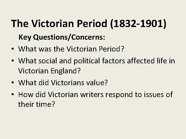 The Victorian Period (1832 -1901) • • Key Questions/Concerns: What was the Victorian Period?