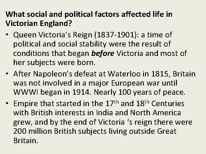 What social and political factors affected life in Victorian England? • Queen Victoria’s Reign