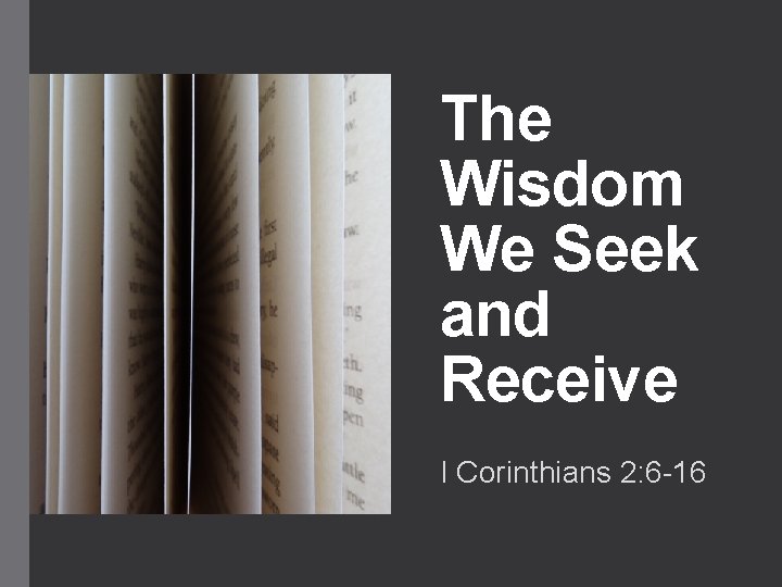 The Wisdom We Seek and Receive I Corinthians 2: 6 -16 