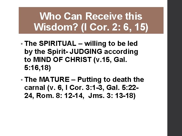 Who Can Receive this Wisdom? (I Cor. 2: 6, 15) • The SPIRITUAL –