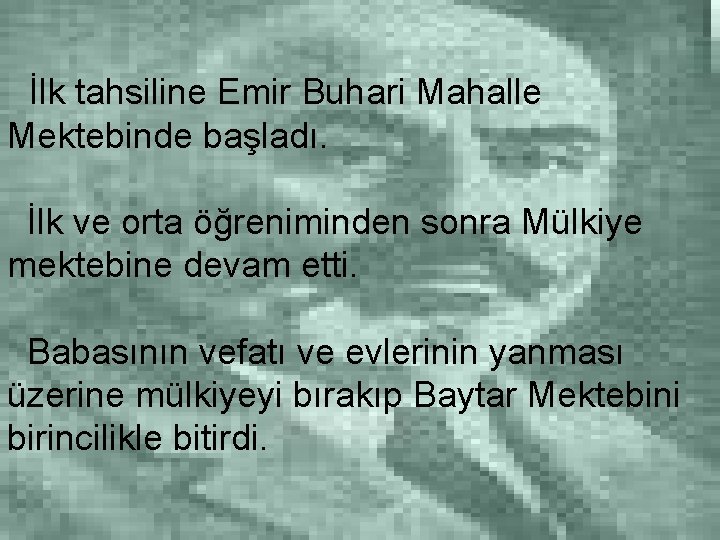 İlk tahsiline Emir Buhari Mahalle Mektebinde başladı. İlk ve orta öğreniminden sonra Mülkiye mektebine