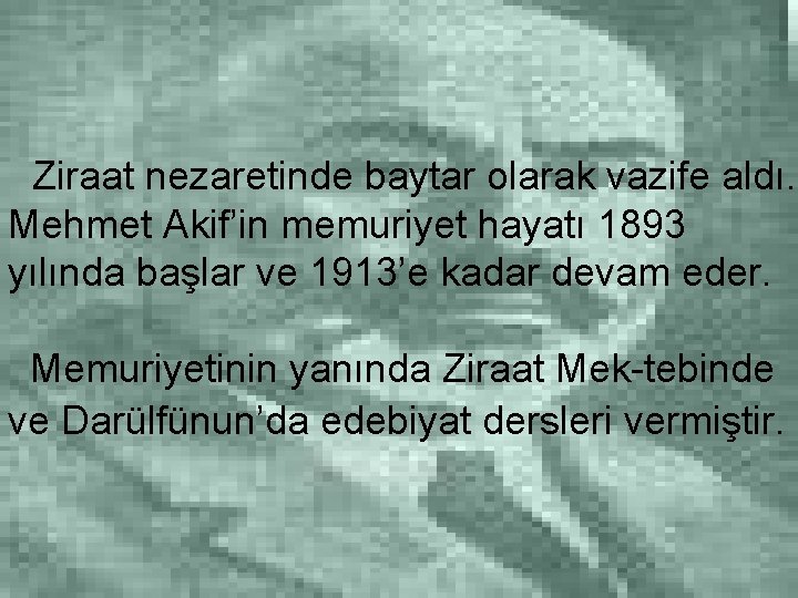 Ziraat nezaretinde baytar olarak vazife aldı. Mehmet Akif’in memuriyet hayatı 1893 yılında başlar ve