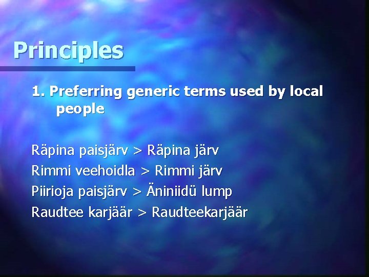 Principles 1. Preferring generic terms used by local people Räpina paisjärv > Räpina järv