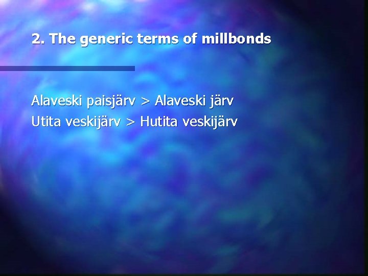 2. The generic terms of millbonds Alaveski paisjärv > Alaveski järv Utita veskijärv >