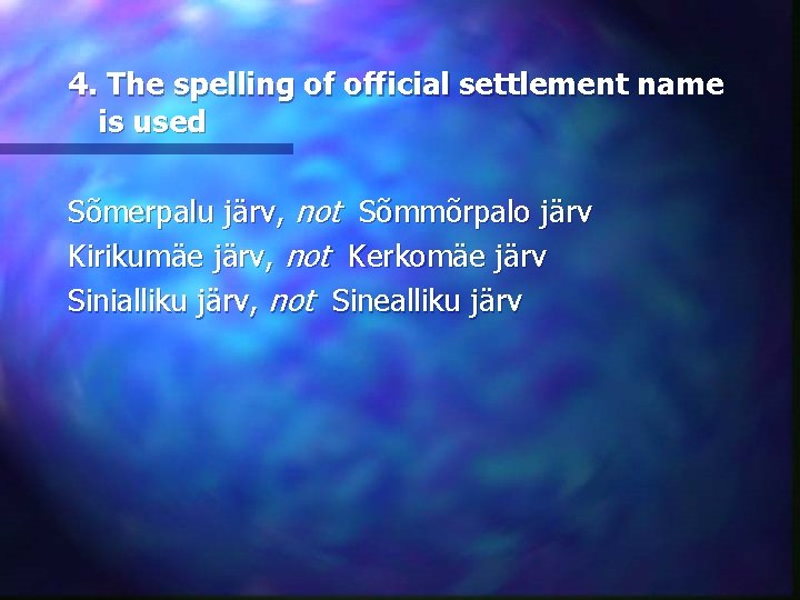 4. The spelling of official settlement name is used Sõmerpalu järv, not Sõmmõrpalo järv