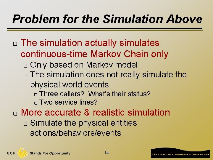 Problem for the Simulation Above q The simulation actually simulates continuous-time Markov Chain only