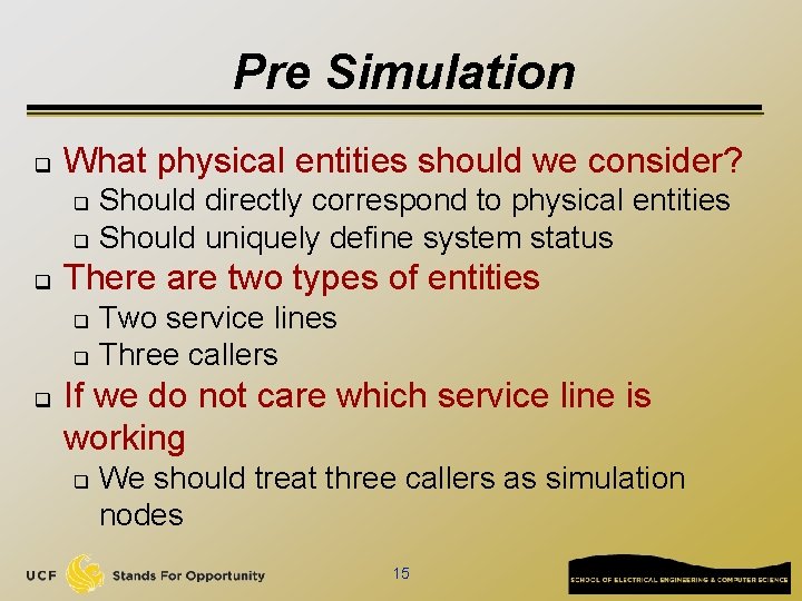 Pre Simulation q What physical entities should we consider? Should directly correspond to physical