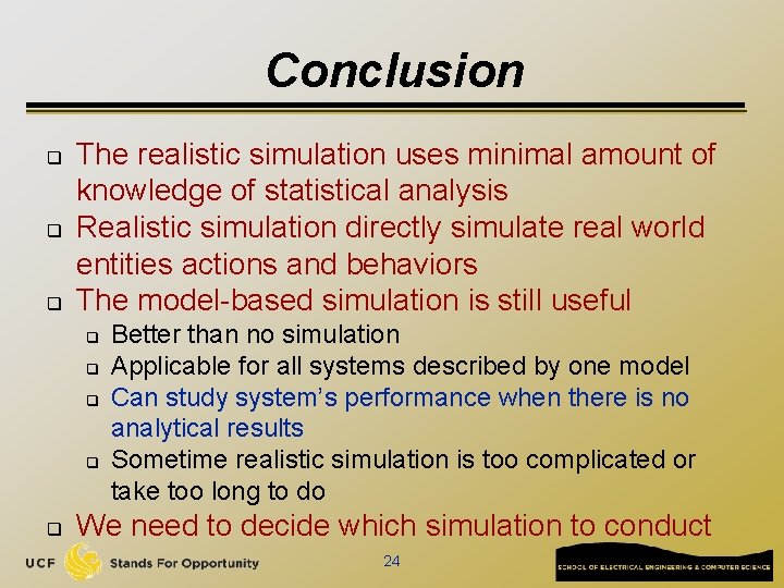 Conclusion q q q The realistic simulation uses minimal amount of knowledge of statistical