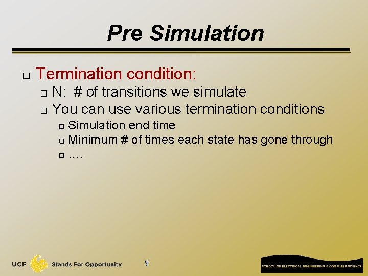 Pre Simulation q Termination condition: N: # of transitions we simulate q You can