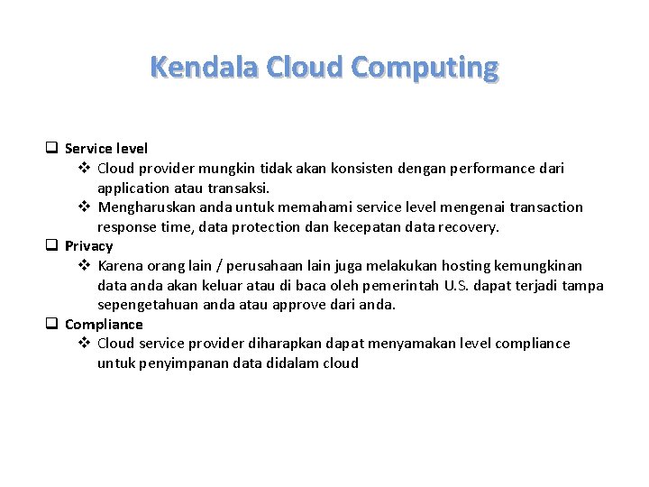 Kendala Cloud Computing q Service level v Cloud provider mungkin tidak akan konsisten dengan