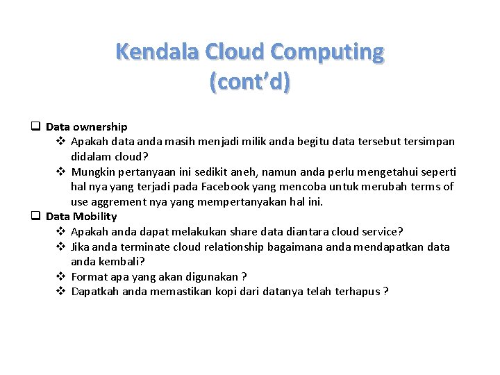 Kendala Cloud Computing (cont’d) q Data ownership v Apakah data anda masih menjadi milik