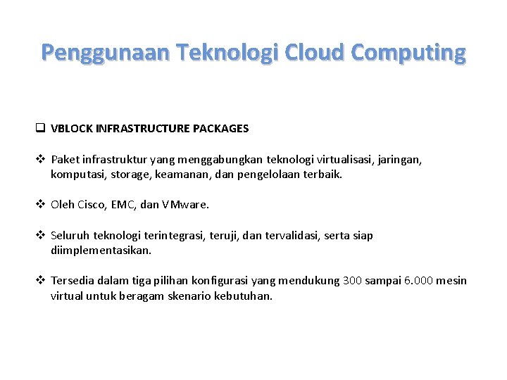 Penggunaan Teknologi Cloud Computing q VBLOCK INFRASTRUCTURE PACKAGES v Paket infrastruktur yang menggabungkan teknologi