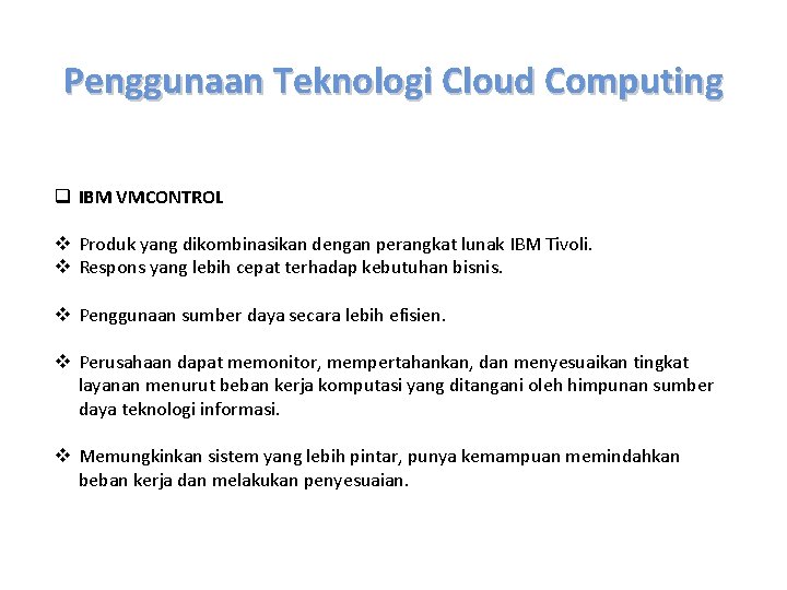 Penggunaan Teknologi Cloud Computing q IBM VMCONTROL v Produk yang dikombinasikan dengan perangkat lunak
