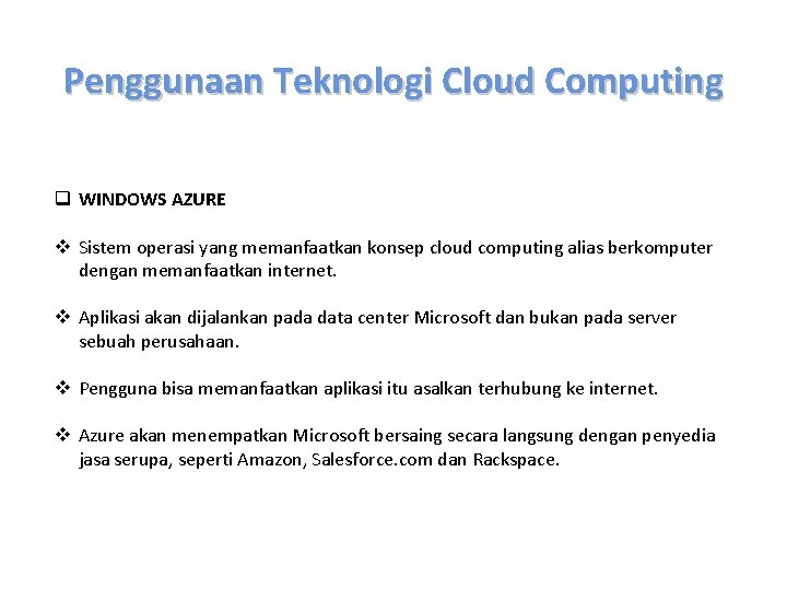 Penggunaan Teknologi Cloud Computing q WINDOWS AZURE v Sistem operasi yang memanfaatkan konsep cloud