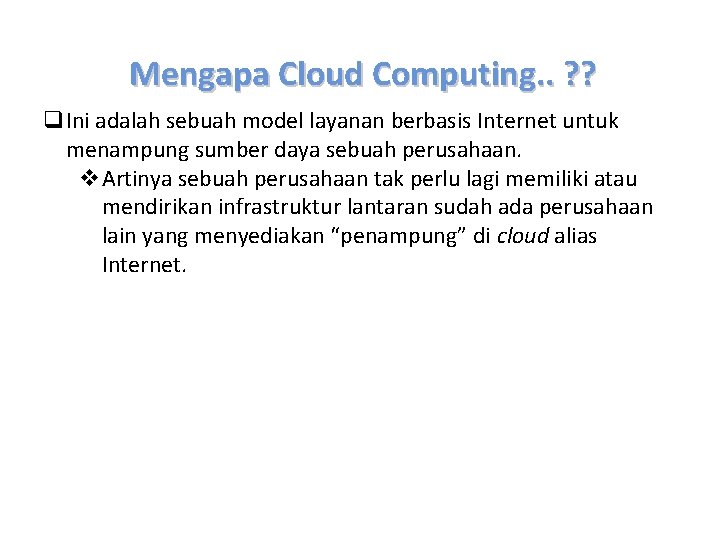 Mengapa Cloud Computing. . ? ? q. Ini adalah sebuah model layanan berbasis Internet