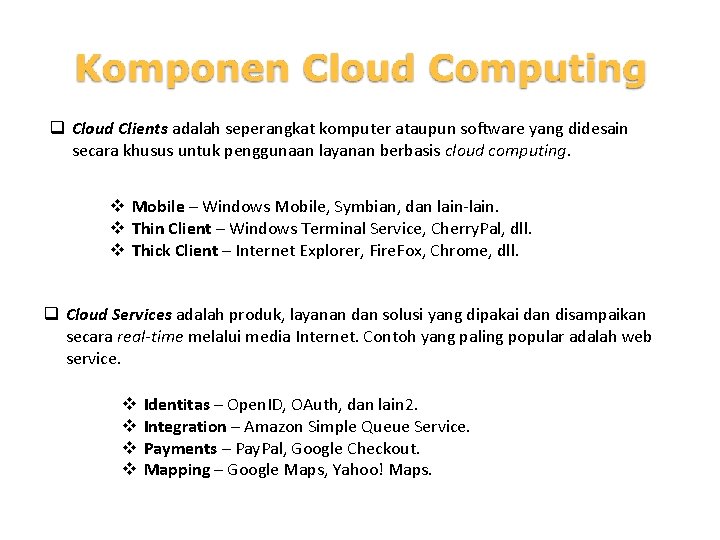 q Cloud Clients adalah seperangkat komputer ataupun software yang didesain secara khusus untuk penggunaan