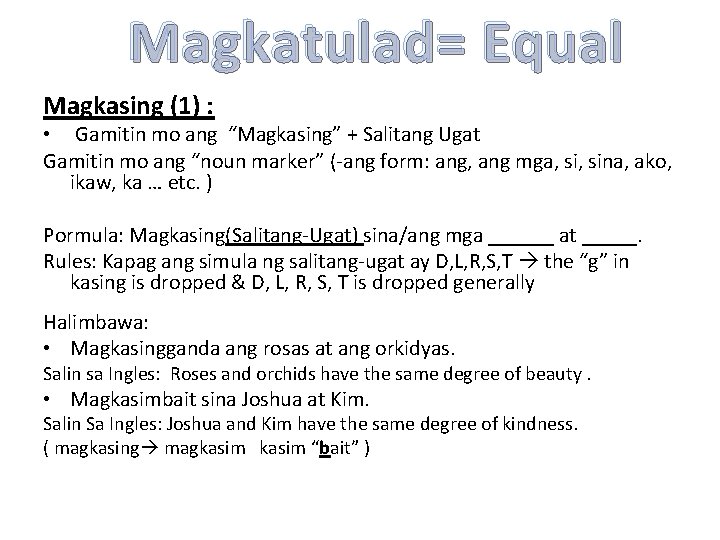 Magkatulad= Equal Magkasing (1) : • Gamitin mo ang “Magkasing” + Salitang Ugat Gamitin