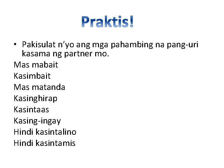  • Pakisulat n’yo ang mga pahambing na pang-uri kasama ng partner mo. Mas