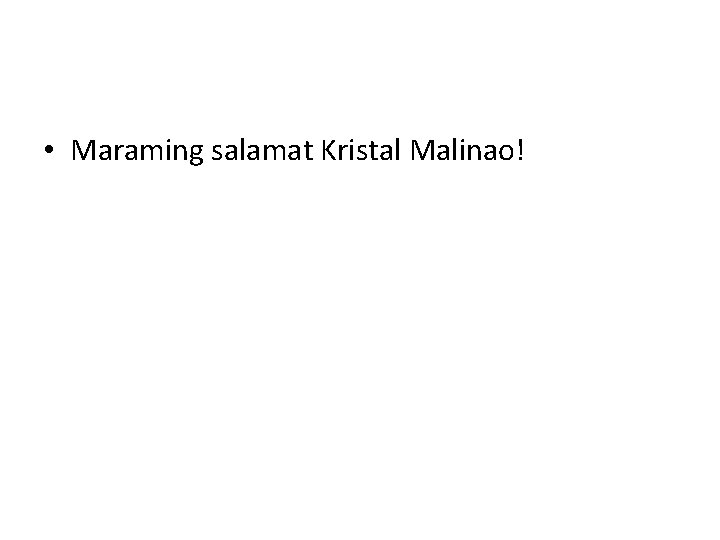  • Maraming salamat Kristal Malinao! 