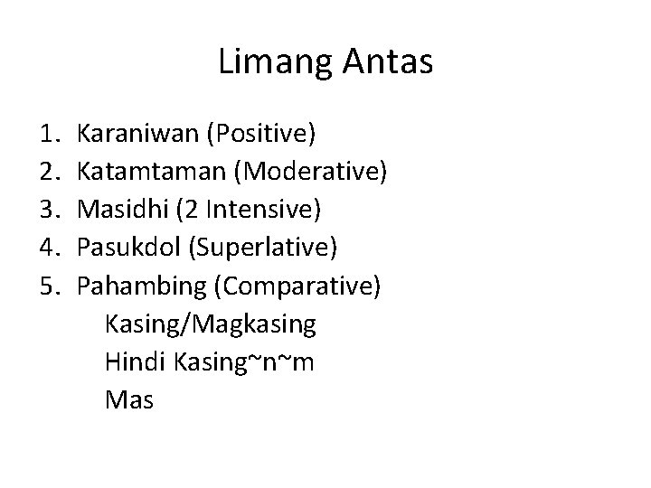 Limang Antas 1. 2. 3. 4. 5. Karaniwan (Positive) Katamtaman (Moderative) Masidhi (2 Intensive)