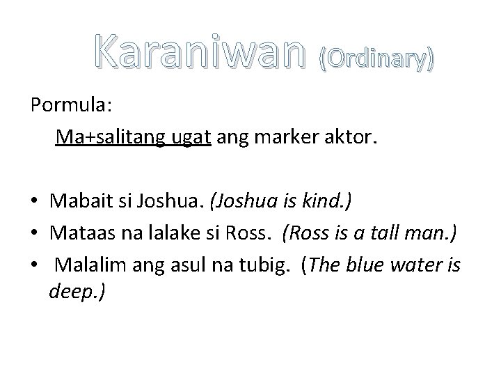 Karaniwan (Ordinary) Pormula: Ma+salitang ugat ang marker aktor. • Mabait si Joshua. (Joshua is