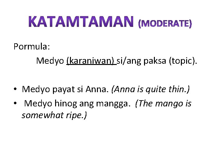 Pormula: Medyo (karaniwan) si/ang paksa (topic). • Medyo payat si Anna. (Anna is quite