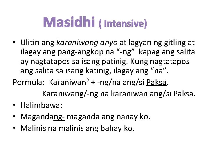 Masidhi ( Intensive) • Ulitin ang karaniwang anyo at lagyan ng gitling at ilagay