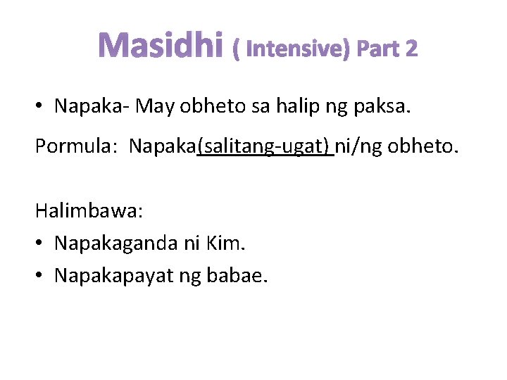 Masidhi ( Intensive) Part 2 • Napaka- May obheto sa halip ng paksa. Pormula: