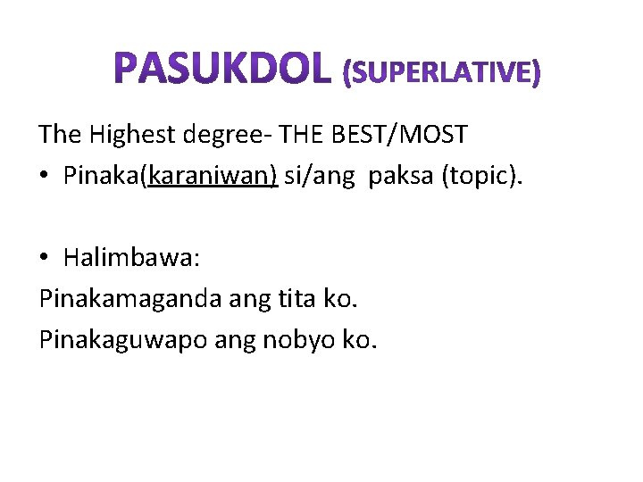The Highest degree- THE BEST/MOST • Pinaka(karaniwan) si/ang paksa (topic). • Halimbawa: Pinakamaganda ang