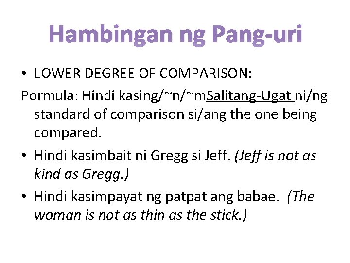 Hambingan ng Pang-uri • LOWER DEGREE OF COMPARISON: Pormula: Hindi kasing/~n/~m. Salitang-Ugat ni/ng standard