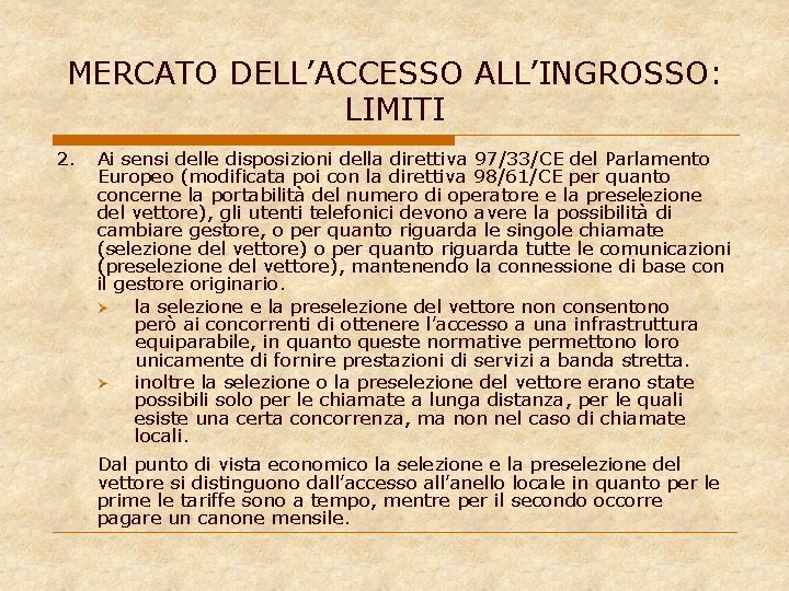 MERCATO DELL’ACCESSO ALL’INGROSSO: LIMITI 2. Ai sensi delle disposizioni della direttiva 97/33/CE del Parlamento