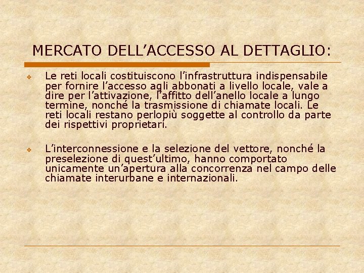 MERCATO DELL’ACCESSO AL DETTAGLIO: v v Le reti locali costituiscono l’infrastruttura indispensabile per fornire