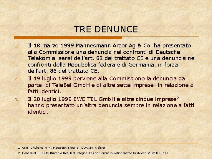 TRE DENUNCE 1. 2. 3. Il 18 marzo 1999 Mannesmann Arcor Ag & Co.