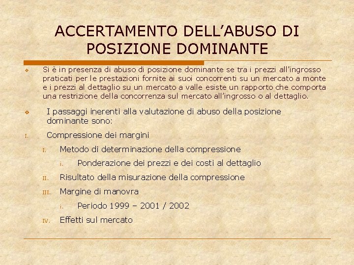 ACCERTAMENTO DELL’ABUSO DI POSIZIONE DOMINANTE v Si è in presenza di abuso di posizione