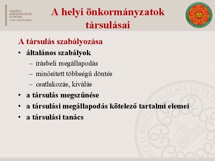 A helyi önkormányzatok társulásai A társulás szabályozása • általános szabályok – írásbeli megállapodás –