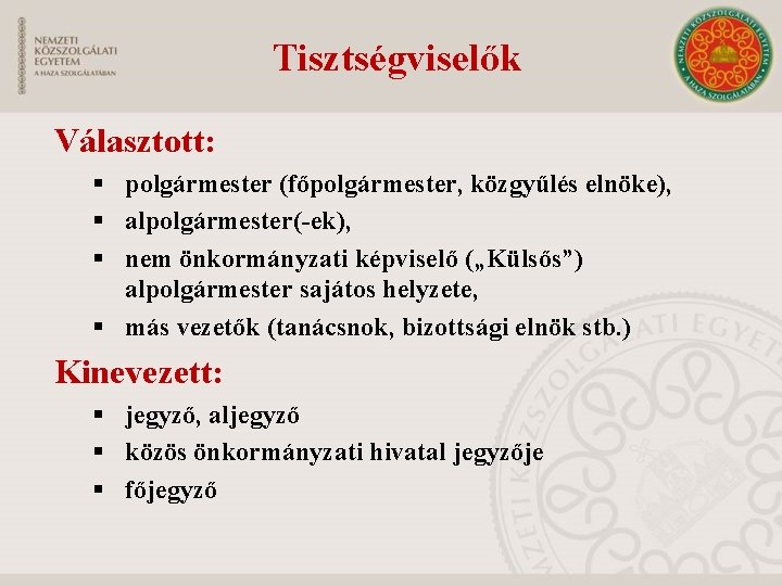 Tisztségviselők Választott: § polgármester (főpolgármester, közgyűlés elnöke), § alpolgármester(-ek), § nem önkormányzati képviselő („Külsős”)