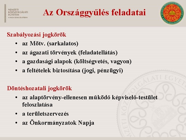 Az Országgyűlés feladatai Szabályozási jogkörök • az Mötv. (sarkalatos) • az ágazati törvények (feladatellátás)