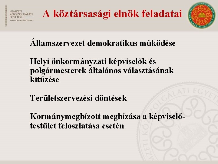 A köztársasági elnök feladatai Államszervezet demokratikus működése Helyi önkormányzati képviselők és polgármesterek általános választásának