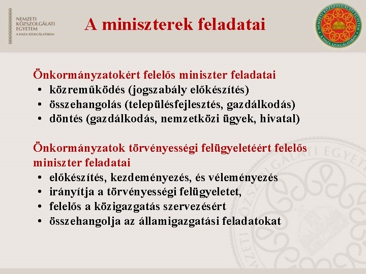 A miniszterek feladatai Önkormányzatokért felelős miniszter feladatai • közreműködés (jogszabály előkészítés) • összehangolás (településfejlesztés,