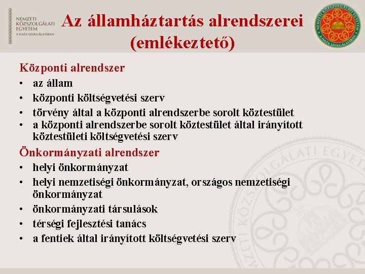 Az államháztartás alrendszerei (emlékeztető) Központi alrendszer • • az állam központi költségvetési szerv törvény