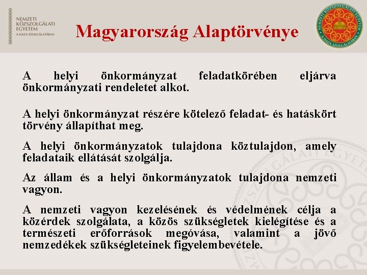 Magyarország Alaptörvénye A helyi önkormányzat feladatkörében önkormányzati rendeletet alkot. eljárva A helyi önkormányzat részére